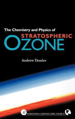 Chemistry and Physics of Stratospheric Ozone, Volume 74 by Andrew Dessler