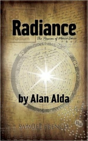 Radiance: The Passion of Marie Curie by Alan Alda