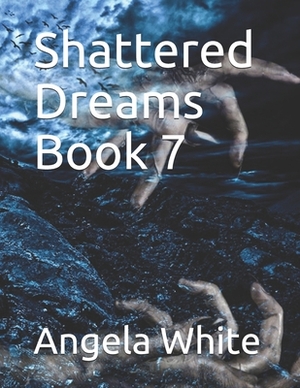 Shattered Dreams by Angela White