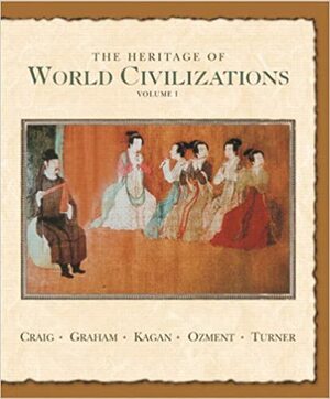 The Heritage of World Civilizations, Volume One: To 1700 by Donald Kagan, William A. Graham, Albert M. Craig