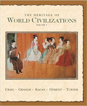 The Heritage of World Civilizations, Volume One: To 1700 by William A. Graham, Donald Kagan, Albert M. Craig