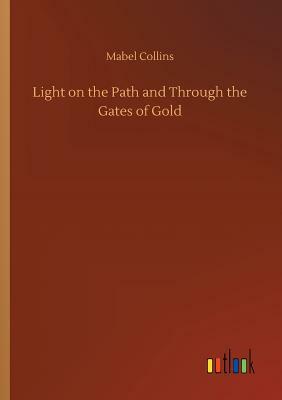 Light on the Path and Through the Gates of Gold by Mabel Collins