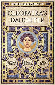 Cleopatra's Daughter by Jane Draycott
