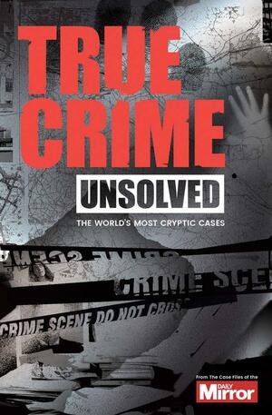 Unsolved: The World's Most Cryptic Cases by Ian Welch, Claire Welch