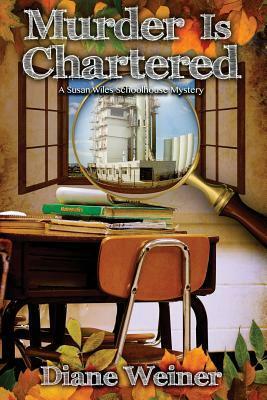 Murder Is Chartered: A Susan Wiles Schoolhouse Mystery by Diane Weiner