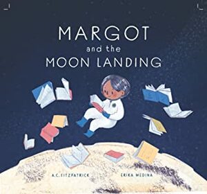 Margot and the Moon Landing by A.C. Fitzpatrick