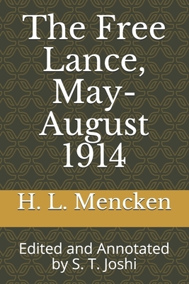 The Free Lance, May-August 1914: Edited and Annotated by S. T. Joshi by H.L. Mencken