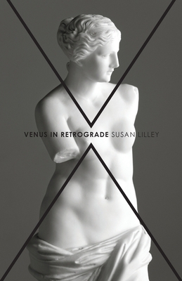 Venus in Retrograde: poems by Susan Lilley