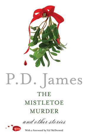 The Mistletoe Murder and Other Stories by P.D. James