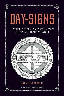 Day Signs: North American Astrology from Ancient Mexico by Bruce Scofield