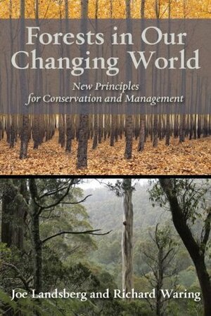 Forests in Our Changing World: New Principles for Conservation and Management by Joe Landsberg, Richard Waring
