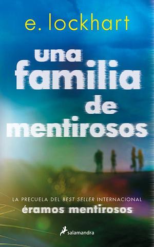 Una Familia de Mentirosos / Family of Liars: The Prequel to We Were Liars by E. Lockhart