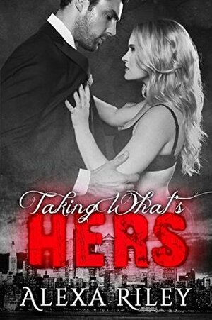 Taking What's Hers by Alexa Riley