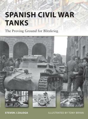 Spanish Civil War Tanks: The Proving Ground for Blitzkrieg by Steven J. Zaloga