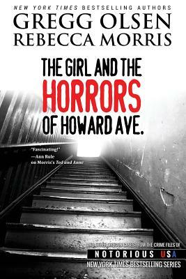 The Girl and the Horrors of Howard Avenue: Oregon, Notorious USA by Rebecca Morris, Gregg Olsen