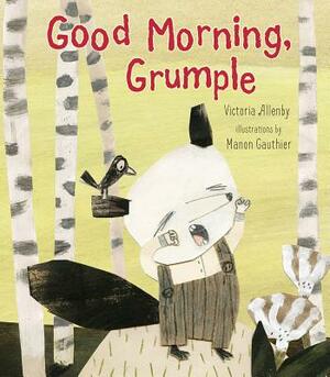 Good Morning, Grumple by Victoria Allenby