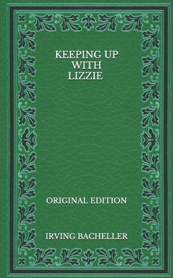 Keeping up with Lizzie - Original Edition by Irving Bacheller