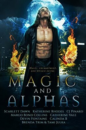 Magic and Alphas: A Paranormal Romance Collection by C.J. Pinard, Tami Julka, Calinda B., Catherine Vale, Scarlett Dawn, Brenda Trim, Katherine Rhodes, Devin Fontaine, Margo Bond Collins