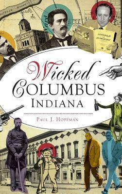 Wicked Columbus, Indiana by Paul J. Hoffman