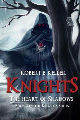 Knights: The Heart of Shadows by Robert E. Keller