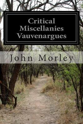 Critical Miscellanies Vauvenargues by John Morley