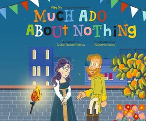 Much ADO about Nothing: A Play on Shakespeare by Luke Daniel Paiva, William Shakespeare