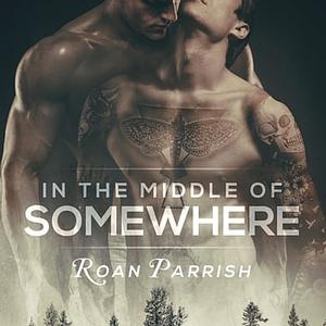 In the Middle of Somewhere by Roan Parrish