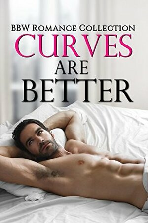 Curves Are Better by Lilly Wilder, Antoinette Dwyer, Ella Ford, Juno Castle