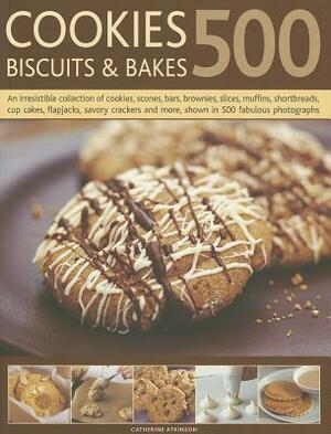 500 Cookies, Biscuits & Bakes: An Irresistible Collection of Cookies, Scones, Bars, Brownies, Slices, Muffins, Shortbreads, Cup Cakes, Flapjacks, Cra by Catherine Atkinson