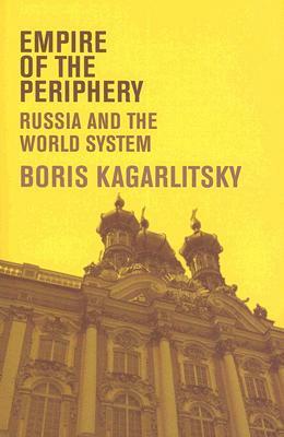 Empire of the Periphery: Russia and the World System by Boris Kagarlitsky