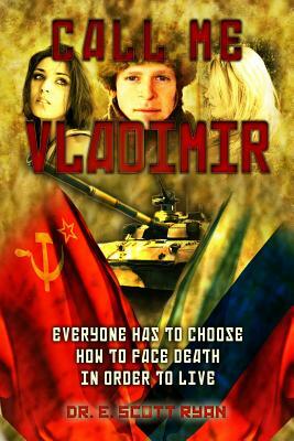 Call Me Vladimir: A Personal Story of the Rise of Russia and the Fall of the Soviet Union by E. Scott Ryan