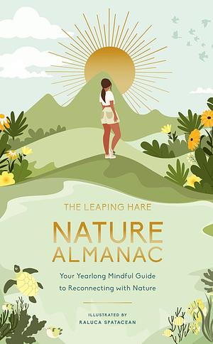 The Leaping Hare Nature Almanac: Your Yearlong Mindful Guide to Reconnecting with Nature by Leaping Hare Press