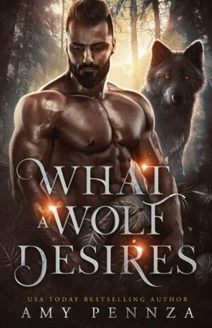 What a Wolf Desires by Amy Pennza