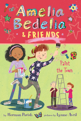 Amelia Bedelia & Friends Paint the Town by Herman Parish