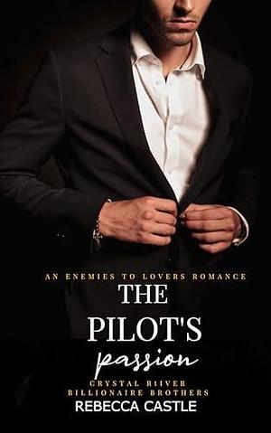 The Pilot's Passion: by Rebecca Castle, Rebecca Castle