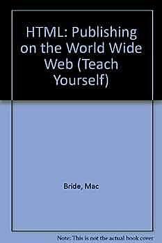 HTML: Publishing on the World Wide Web by Mac Bride