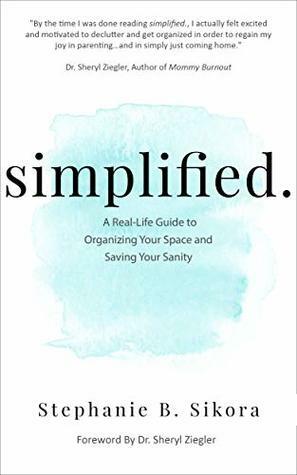 simplified.: A Real-Life Guide to Organizing Your Space and Saving Your Sanity by Stephanie Sikora, Sheryl Gonzalez-Ziegler