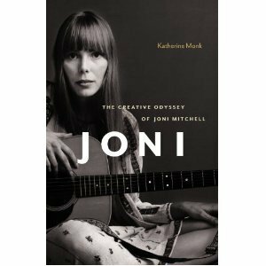 Joni: The Creative Odyssey of Joni Mitchell by Katherine Monk