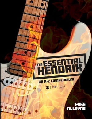 The Essential Hendrix: An A-Z Compendium by Mike Alleyne