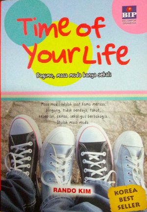 Time of your life: Bagimu, masa muda hanya sekali by Rando Kim