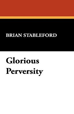 Glorious Perversity by Brian Stableford