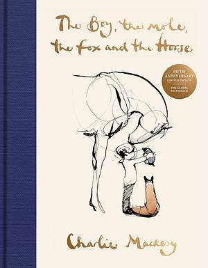 The Boy, the Mole, the Fox and the Horse Fifth Anniversary Limited Edition: The Global Bestseller by Charlie Mackesy