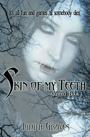 Skin of My Teeth by Judith Graves