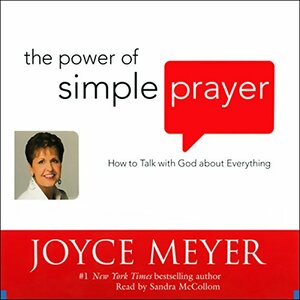 The Power of Simple Prayer by Joyce Meyer