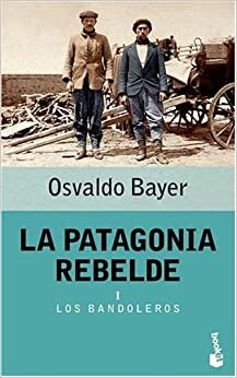 La Patagonia Rebelde I (La Patagonia Rebelde #1) by Osvaldo Bayer