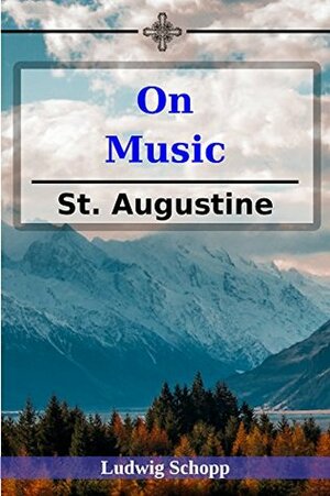 On Music by Ludwig Schopp, Saint Augustine of Hippo