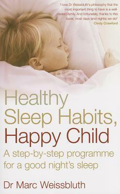 Healthy Sleep Habits, Happy Child: A step-by-step programme for a good night's sleep by Marc Weissbluth