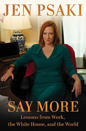 Say More: Lessons from Work, the White House, and the World by Jen Psaki
