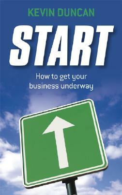 Start: How to Get Your Business Underway by Kevin Duncan