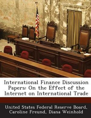International Finance Discussion Papers: On the Effect of the Internet on International Trade by Diana Weinhold, Caroline Freund
